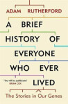 Brief History of Everyone Who Ever Lived The Stories in Our Genes Adam Rutherford