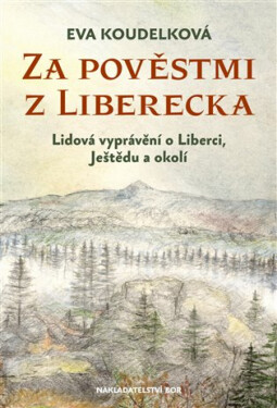 Za pověstmi z Liberecka - Eva Koudelková
