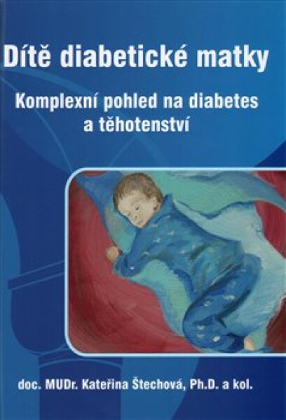 Dítě diabetické matky Komplexní pohled na diabetes těhotenství Kateřina Štechová,