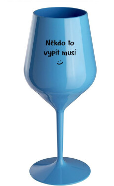 NĚKDO TO VYPÍT MUSÍ - modrá nerozbitná sklenice na víno 470 ml