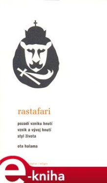 Rastafari. Pozadí vzniku hnutí Vznik a vývoj hnutí Styl života - Ota Halama e-kniha
