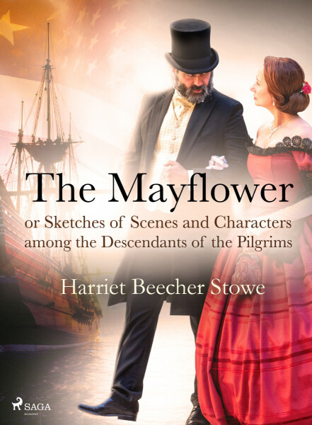 The Mayflower; or, Sketches of Scenes and Characters among the Descendants of the Pilgrims - Harriet Elisabeth Beecher-Stoweová