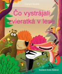 Čo vystrájali zvieratká v lese - Dana Hlavatá