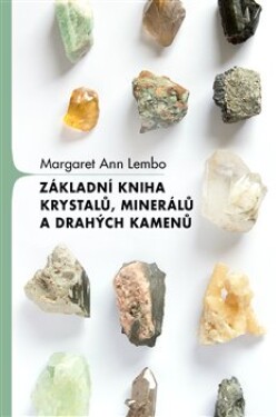 Základní kniha krystalů, minerálů drahých kamenů Margaret Ann Lembo