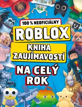 Roblox 100% neoficiálny - Kniha zaujímavostí na celý rok