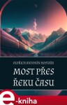 Most přes řeku času - Oldřich Antonín Hostaša e-kniha