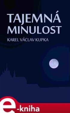 Tajemná minulost - Karel Václav Kupka e-kniha