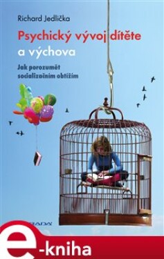 Psychický vývoj dítěte a výchova. Jak porozumět socializačním obtížím - Richard Jedlička e-kniha