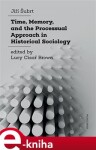 Time, Memory, and the Processual Approach in Historical Sociology Jiří Šubrt