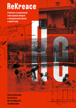 ReKreace - Prvorepubliková letní sídla v okolí Prahy - Václav Matoušek, David Vávra