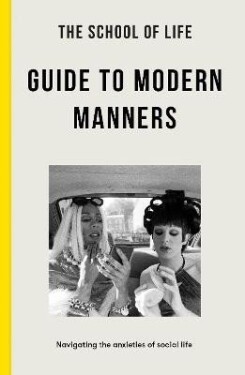 The School of Life Guide to Modern Manners: how to navigate the dilemmas of social life - School of Life The