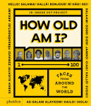 How Old Am I? 1–100. Faces From Around The World - Julie Pugeat