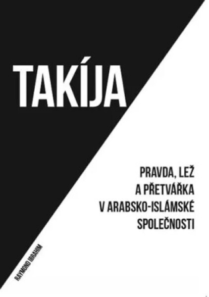 Takíja - Pravda, lež a přetvářka v arabsko-islámské společnosti - Ibrahim Raymond