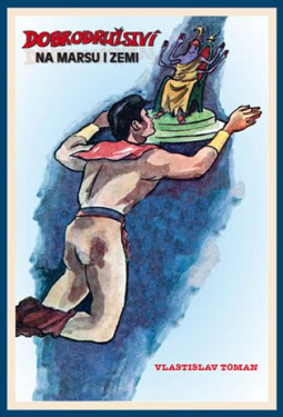 Dobrodružství na Marsu i na Zemi - Vlastislav Toman