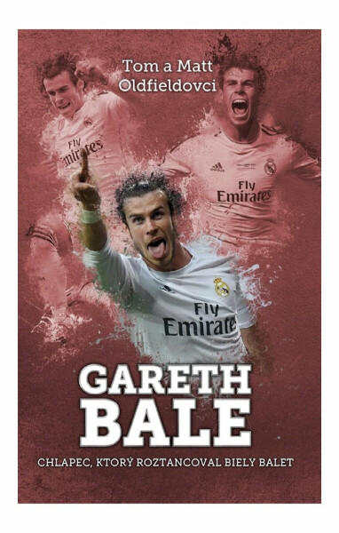 Gareth Bale: chlapec, čo roztancoval - Matt Oldfield, Tom Oldfield