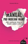 Manuál pro moderní mámy - Jak vychovat dcery, které změní svět - Susanne Mierau