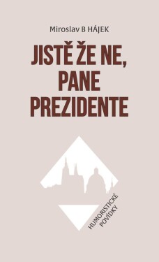 Jistě že ne, pane prezidente