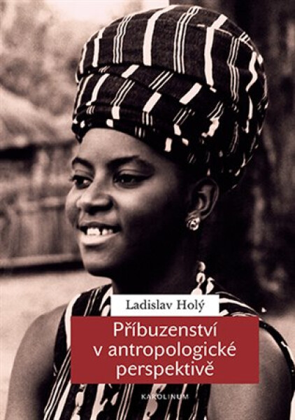 Příbuzenství v antropologické perspektivě - Ladislav Holý