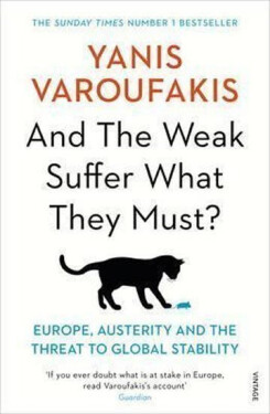 And the Weak Suffer What They Must? - Europe, Austerity and the Threat to Global Stability, 1. vydání - Yanis Varoufakis