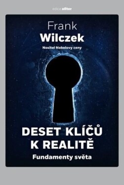 Deset klíčů k realitě - Fundamenty světa - Frank Wilczek