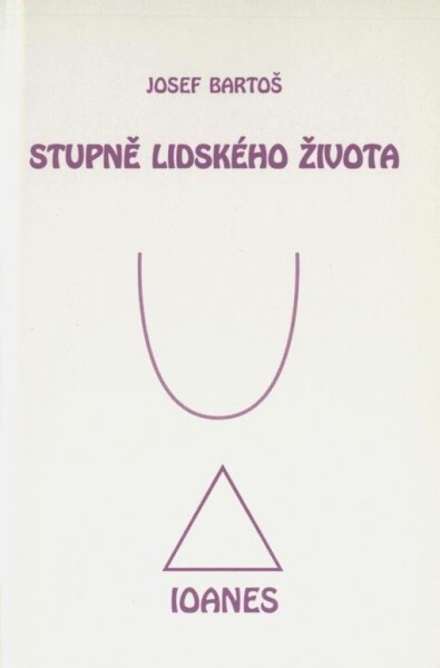 Stupně lidského života - Josef Bartoš