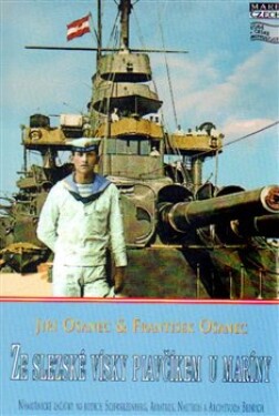 Ze slezské vísky plavčíkem u maríny - Námořnické začátky na lodích Schwarzenberg, Albatros, Nautilus a Arcivévoda Bedřich - František Ošanec