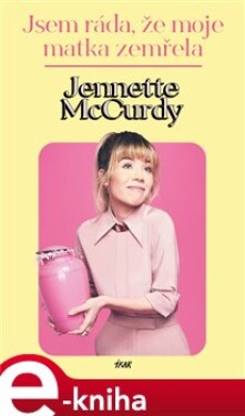 Jsem ráda, že moje matka zemřela - Jennette McCurdy