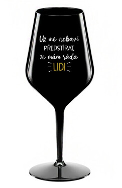 UŽ MĚ NEBAVÍ PŘEDSTÍRAT, ŽE MÁM RÁDA LIDI - černá nerozbitná sklenice na víno 470 ml