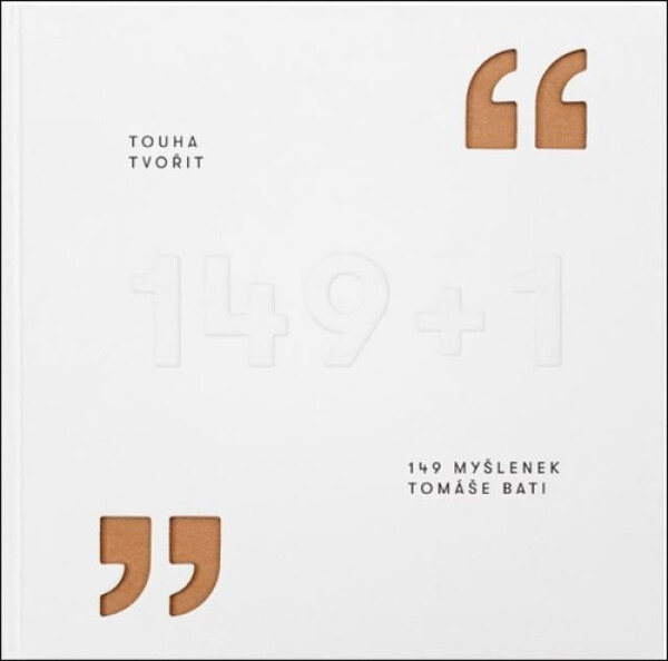 Touha tvořit - 149 myšlenek Tomáše Bati - Končitíková Gabriela