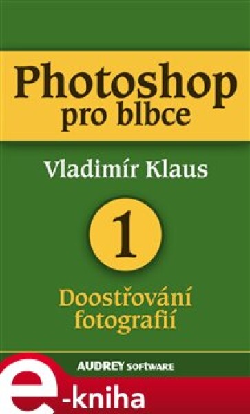 Photoshop pro blbce 1. Doostřování fotografií - Vladimír Klaus e-kniha