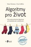 Algoritmy pro život - Jak využít počítačové algoritmy při každodenním rozhodování - Tom Griffiths