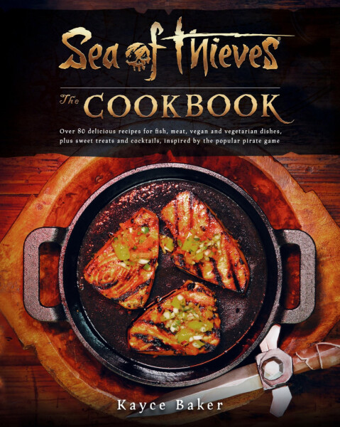 Sea of Thieves: The Cookbook - Kayce Baker