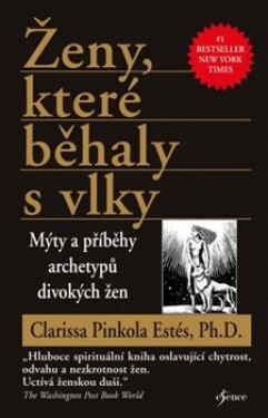 Ženy, které běhaly s vlky - Mýty a příběhy archetypů divokých žen, 3. vydání - Estés Clarissa Pinkola