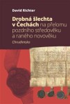 Drobná šlechta v Čechách na přelomu pozdního středověku a raného novověku - Chrudimsko - David Richter