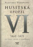 Husitská epopej VI. 1461 -1471 - Za časů Jiřího z Poděbrad, 1. vydání - Vlastimil Vondruška
