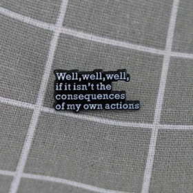 Pinarna.cz Well, well, well, if it isn't the consequences of my own actions / Ale, ale, ale, nejsou to snad důsledky mých vlastních činů?
