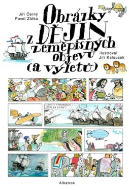 Obrázky z dějin zeměpisných objevů (a výletů) | Jiří Černý, Jakub Kalousek