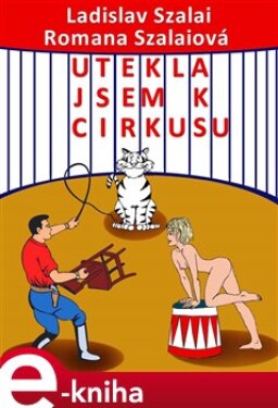 Utekla jsem k cirkusu - Ladislav Szalai, Romana Szalaiová e-kniha