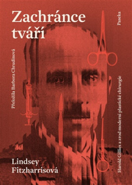 Zachránce tváří - Harold Gillies a zrod moderní plastické chirurgie - Lindsey Fitzharrisová