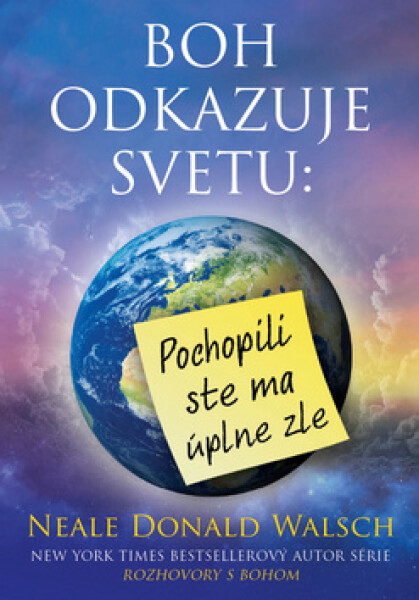 Boh odkazuje svetu Pochopili ste ma úplne zle - Neale Donald Walsch