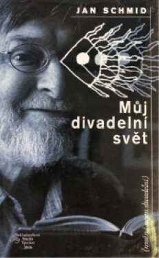 Můj divadelní svět Jan Schmid