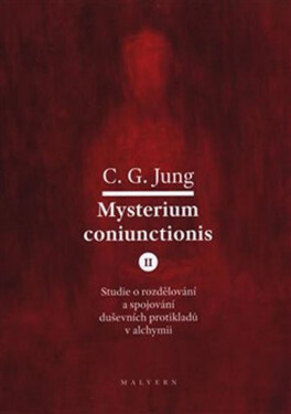 Mysterium Coniunctionis II. - Studie o rozdělování a spojování duševních protikladů v alchymii - Carl Gustav Jung