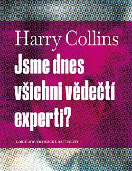 Jsme dnes všichni vědečtí experti? Harry Collins