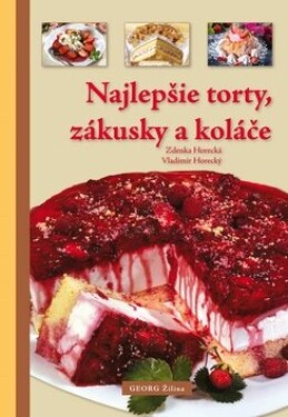 Najlepšie torty, zákusky a koláče - Zdenka Horecká; Vladimír Horecký