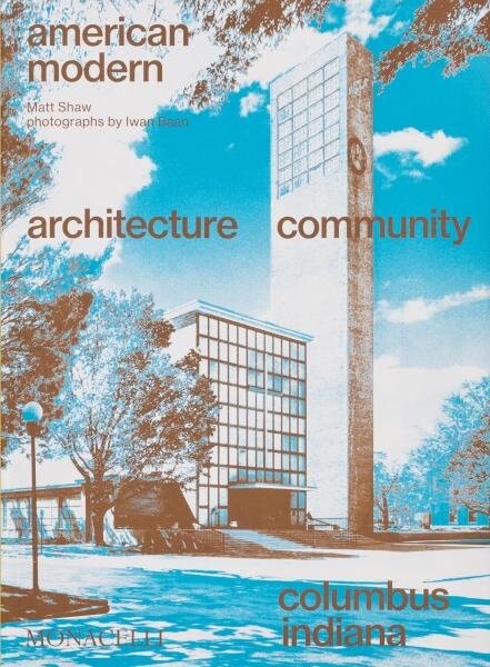 American Modern: Architecture; Community; Columbus, Indiana - Iwan Baan