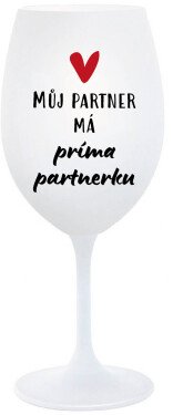 MŮJ PARTNER MÁ PRIMA PARTNERKU - bílá sklenice na víno 350 ml