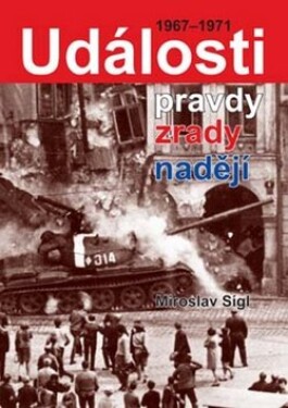 Události pravdy, zrady, nadějí 1967-1971 - Miroslav Sígl