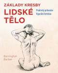 Lidské tělo - Praktický průvodce figurální kresbou - Barrington Barber