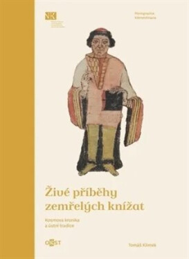 Živé příběhy zemřelých knížat - Kosmova kronika a ústní tradice - Tomáš Klimek