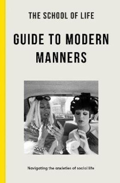 The School of Life Guide to Modern Manners: how to navigate the dilemmas of social life - The school of LifeThe